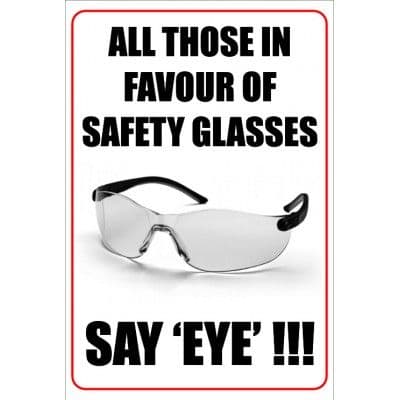 All Those In Favour Of Safety Goggles Say Eye - Funny Health & Safety Sign  (JOKE039) 200x300mm | Safety Services Direct