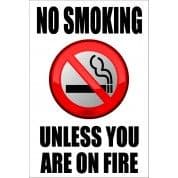 No Smoking Unless You Are On Fire - Funny Health and Safety Sign (JOKE011)  200x300mm | Safety Services Direct