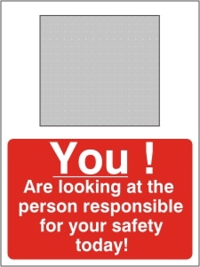 You! Are Looking at the Person Responsible for Your Safety Today! - Health & Safety Sign (PRG.12)