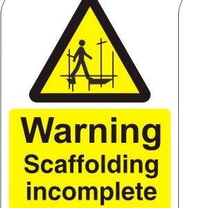Warning Scaffolding Incomplete - Health and Safety Sign