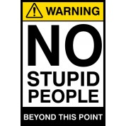 Warning No Stupid People - Funny Health and Safety Sign (JOKE007) 200x300mm  | Safety Services Direct